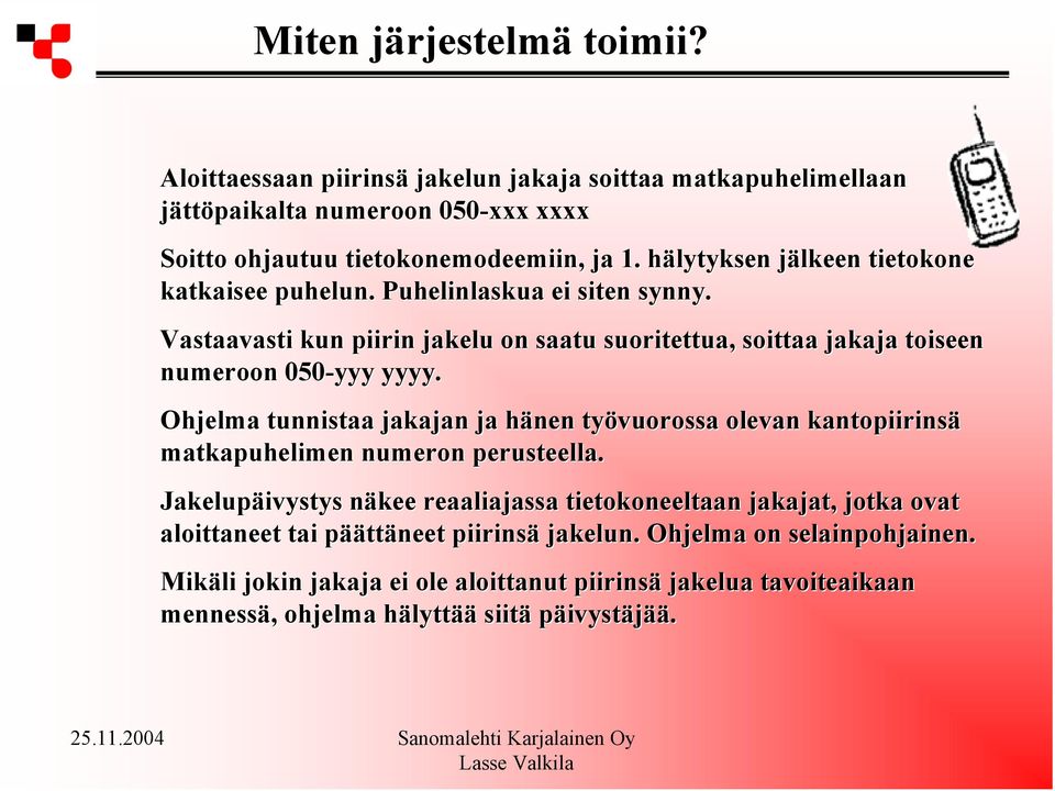 Vastaavasti kun piirin jakelu on saatu suoritettua, soittaa jakaja toiseen numeroon 050-yyy yyyy.