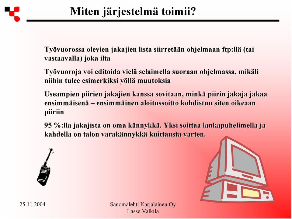 selaimella suoraan ohjelmassa, mikäli niihin tulee esimerkiksi yöllä muutoksia Useampien piirien jakajien kanssa