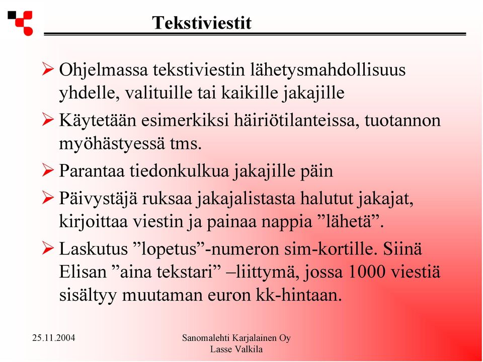 Parantaa tiedonkulkua jakajille päin Päivystäjä ruksaa jakajalistasta halutut jakajat, kirjoittaa viestin ja