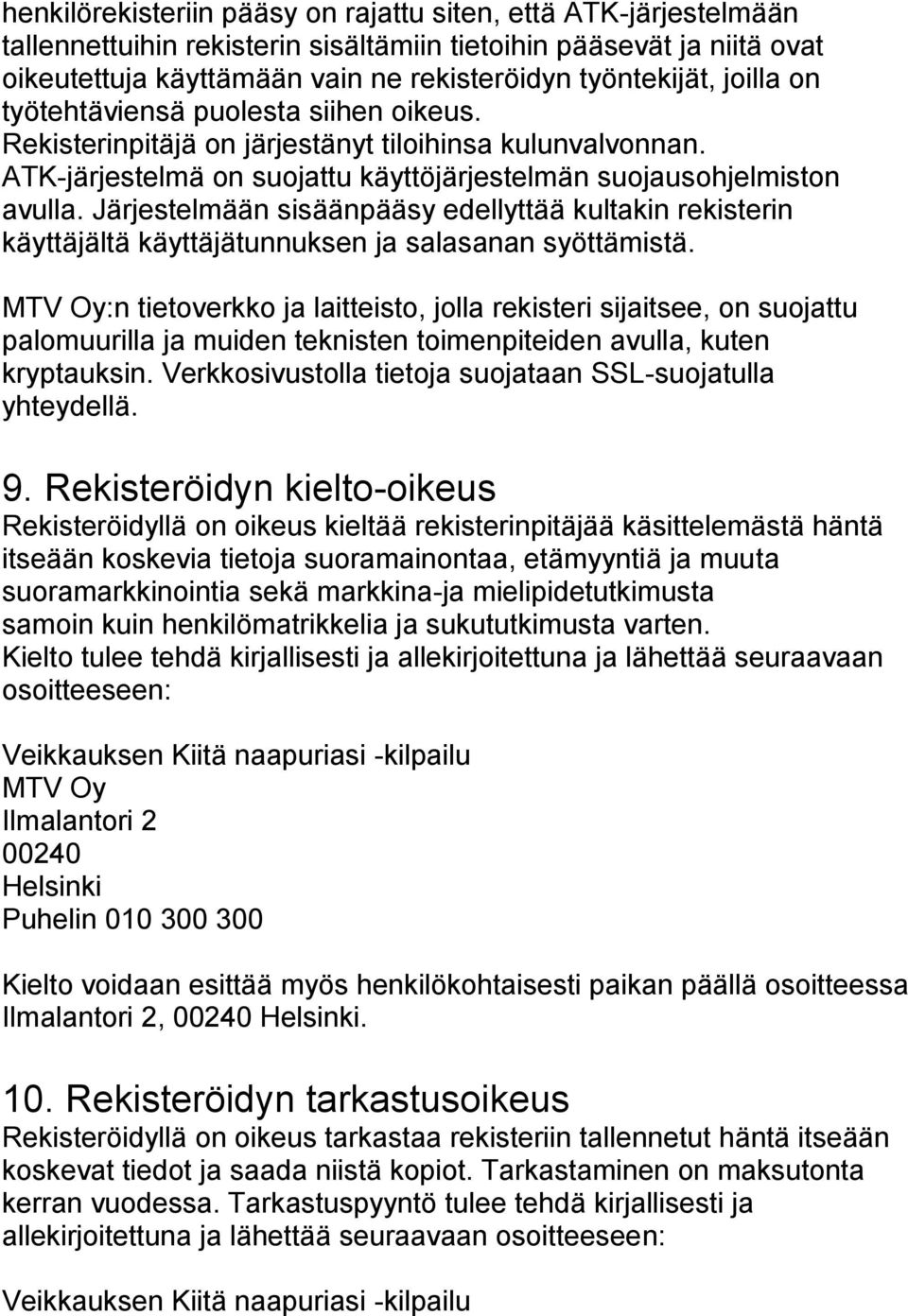Järjestelmään sisäänpääsy edellyttää kultakin rekisterin käyttäjältä käyttäjätunnuksen ja salasanan syöttämistä.