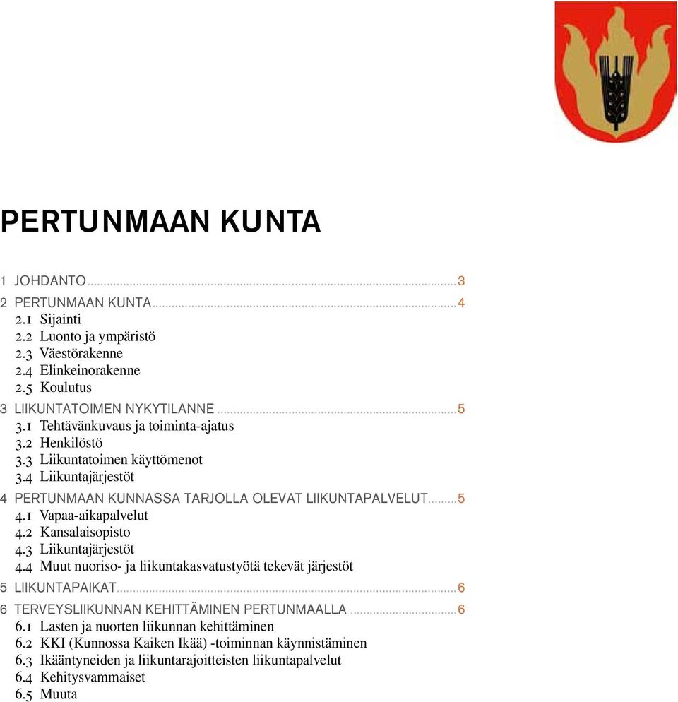 1 Vapaa-aikapalvelut 4.2 Kansalaisopisto 4.3 Liikuntajärjestöt 4.4 Muut nuoriso- ja liikuntakasvatustyötä tekevät järjestöt 5 liikuntapaikat.