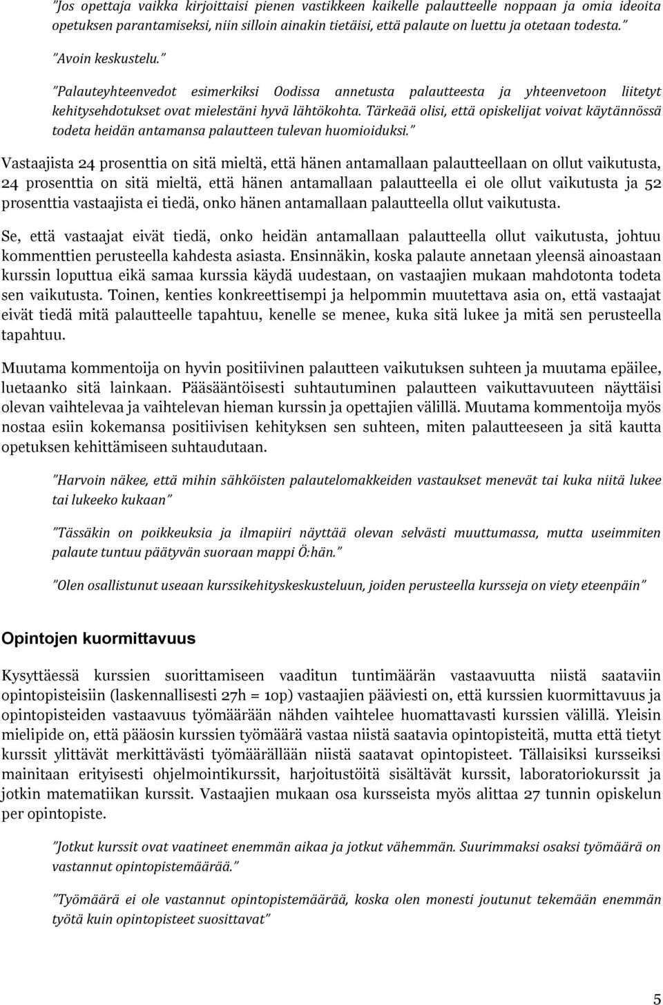 Tärkeää olisi, että opiskelijat voivat käytännössä todeta heidän antamansa palautteen tulevan huomioiduksi.