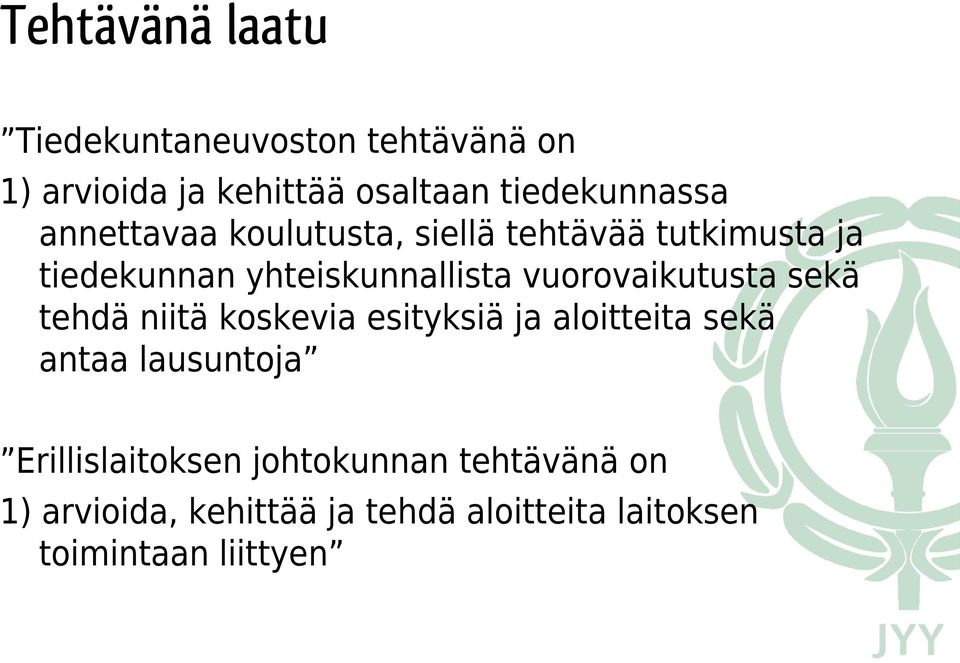 yhteiskunnallista vuorovaikutusta sekä tehdä niitä koskevia esityksiä ja aloitteita sekä antaa