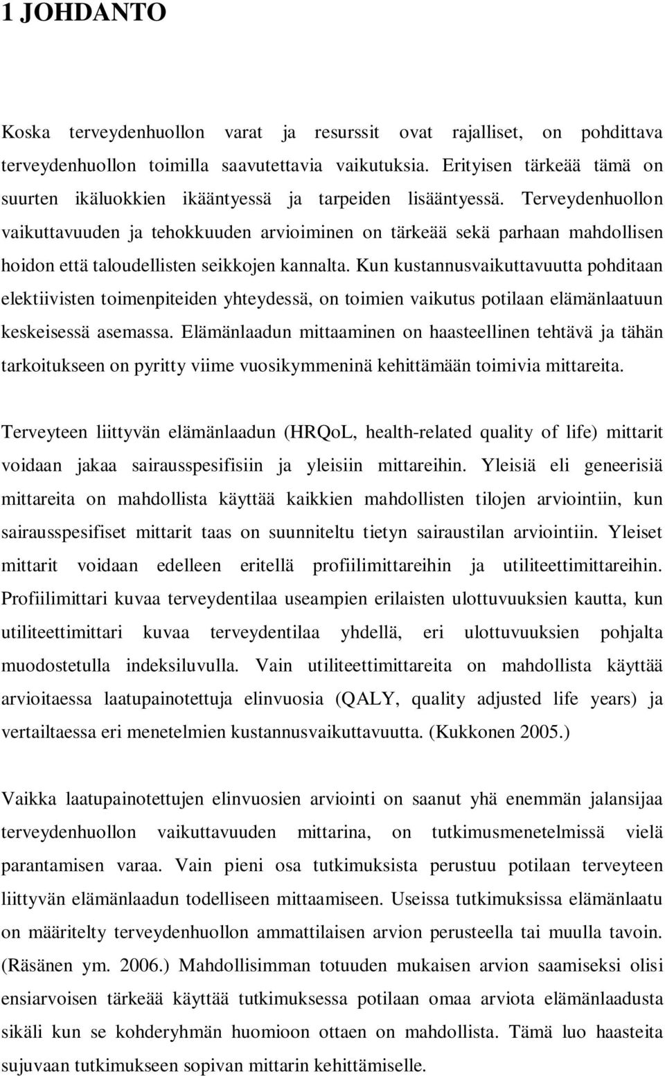 Terveydenhuollon vaikuttavuuden ja tehokkuuden arvioiminen on tärkeää sekä parhaan mahdollisen hoidon että taloudellisten seikkojen kannalta.