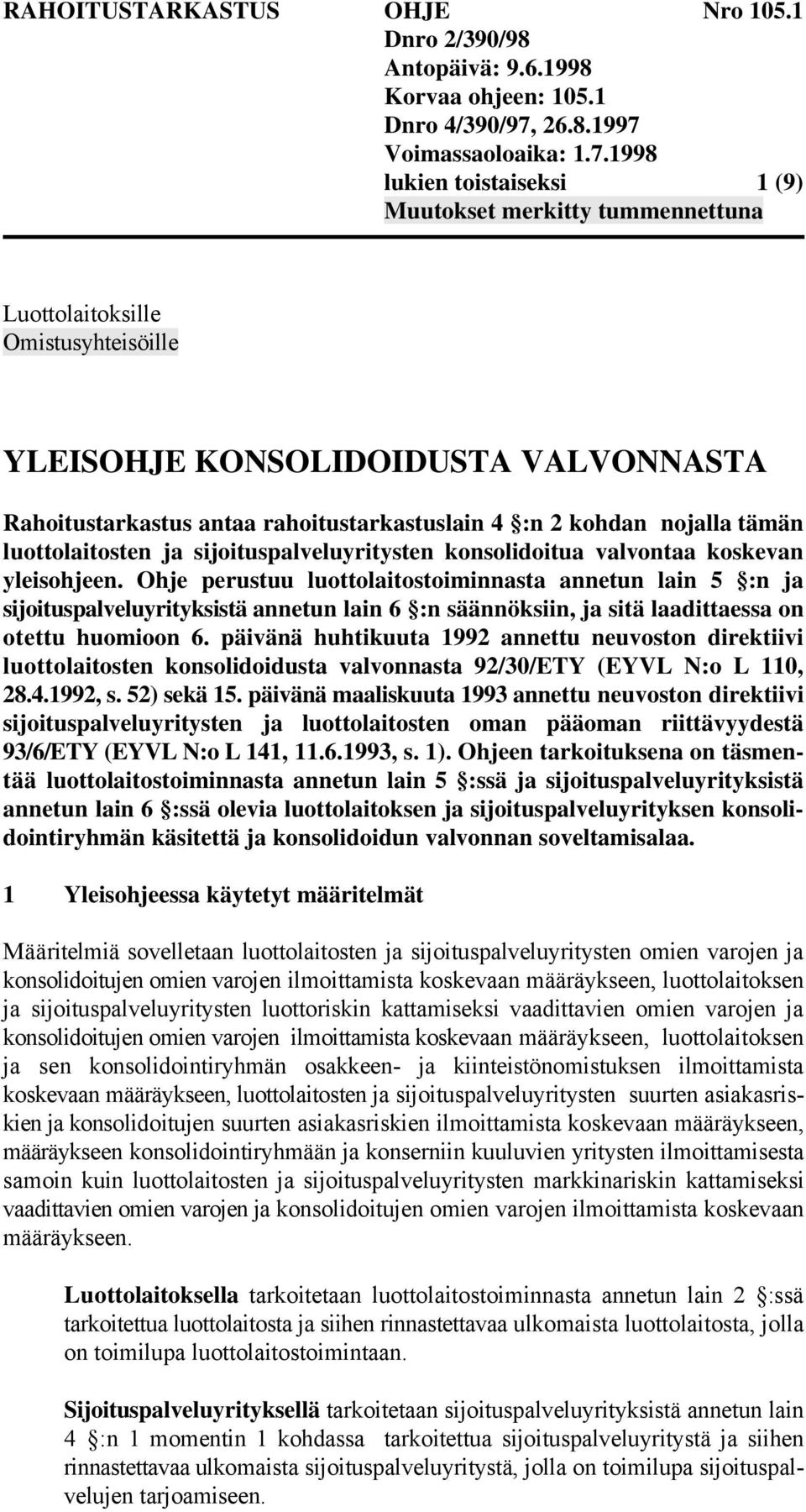 Ohje perustuu luottolaitostoiminnasta annetun lain 5 :n ja sijoituspalveluyrityksistä annetun lain 6 :n säännöksiin, ja sitä laadittaessa on otettu huomioon 6.