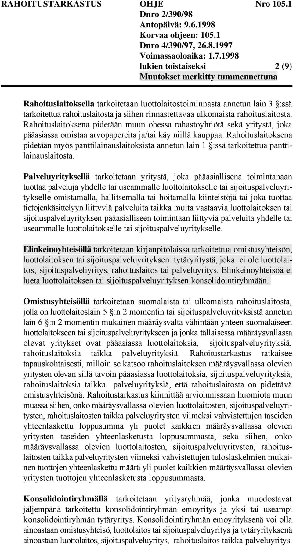 Rahoituslaitoksena pidetään myös panttilainauslaitoksista annetun lain 1 :ssä tarkoitettua panttilainauslaitosta.