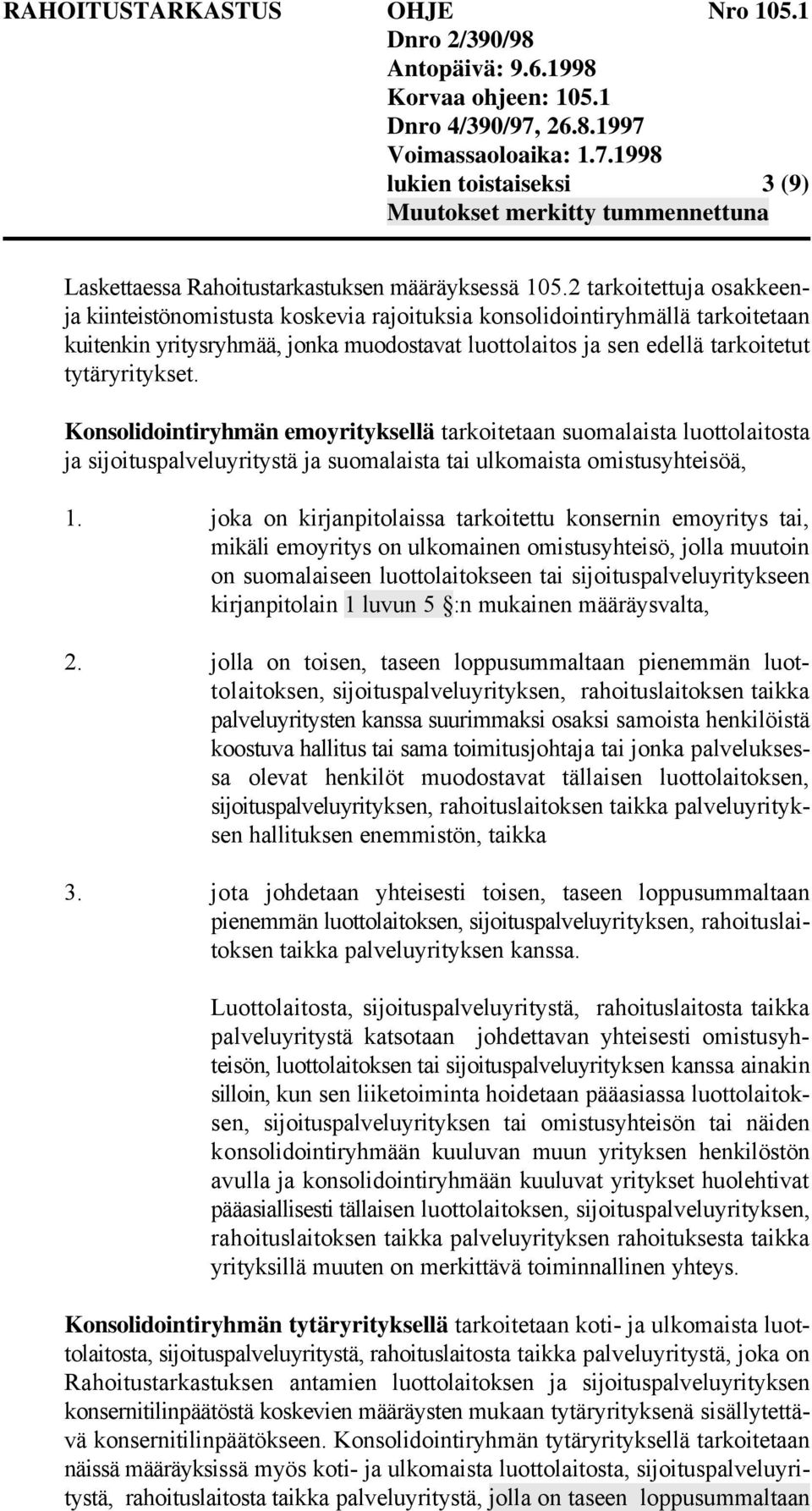 Konsolidointiryhmän emoyrityksellä tarkoitetaan suomalaista luottolaitosta ja sijoituspalveluyritystä ja suomalaista tai ulkomaista omistusyhteisöä, 1.