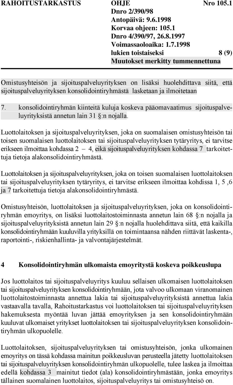 Luottolaitoksen ja sijoituspalveluyrityksen, joka on suomalaisen omistusyhteisön tai toisen suomalaisen luottolaitoksen tai sijoituspalveluyrityksen tytäryritys, ei tarvitse erikseen ilmoittaa