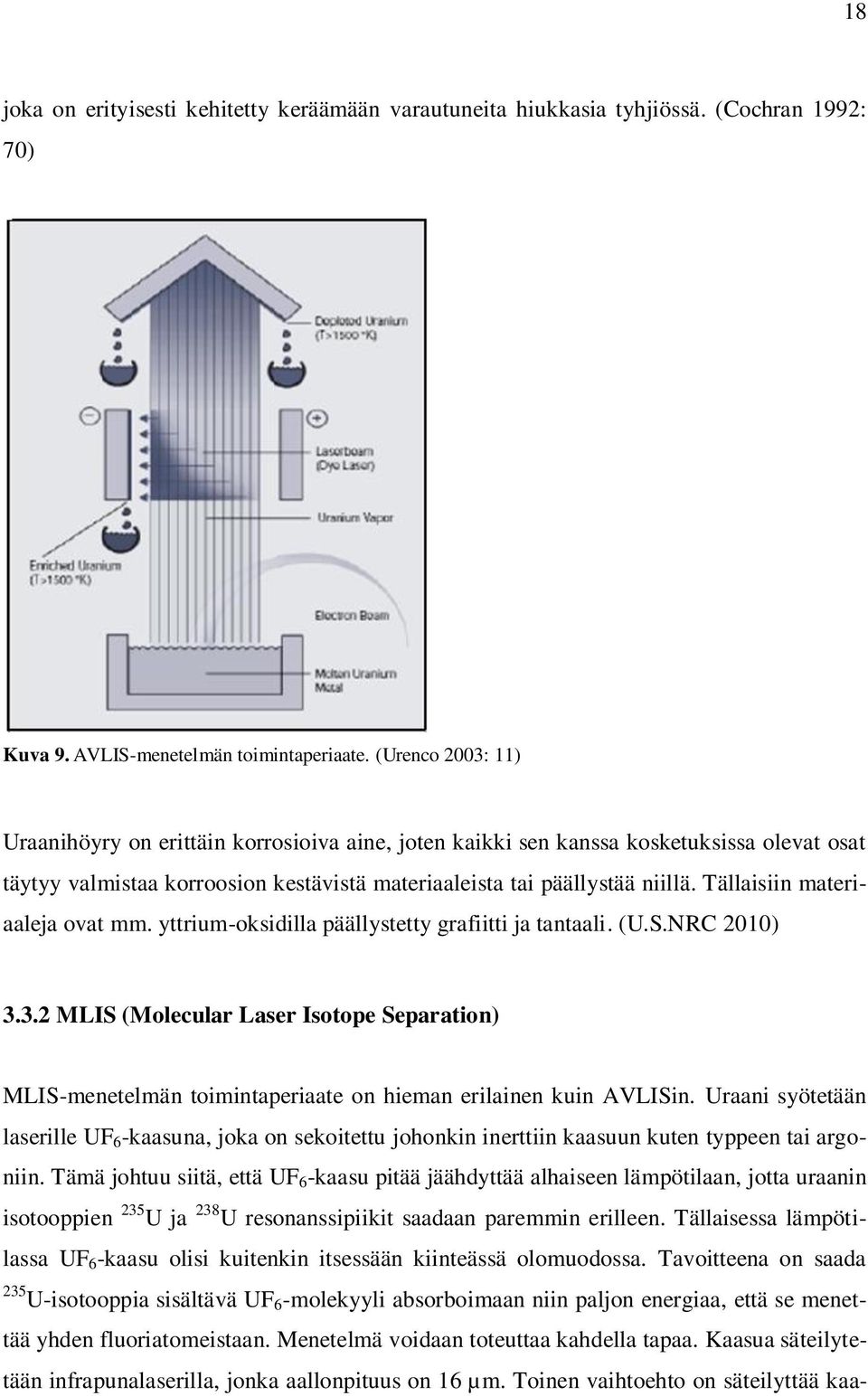 Tällaisiin materiaaleja ovat mm. yttrium-oksidilla päällystetty grafiitti ja tantaali. (U.S.NRC 2010) 3.