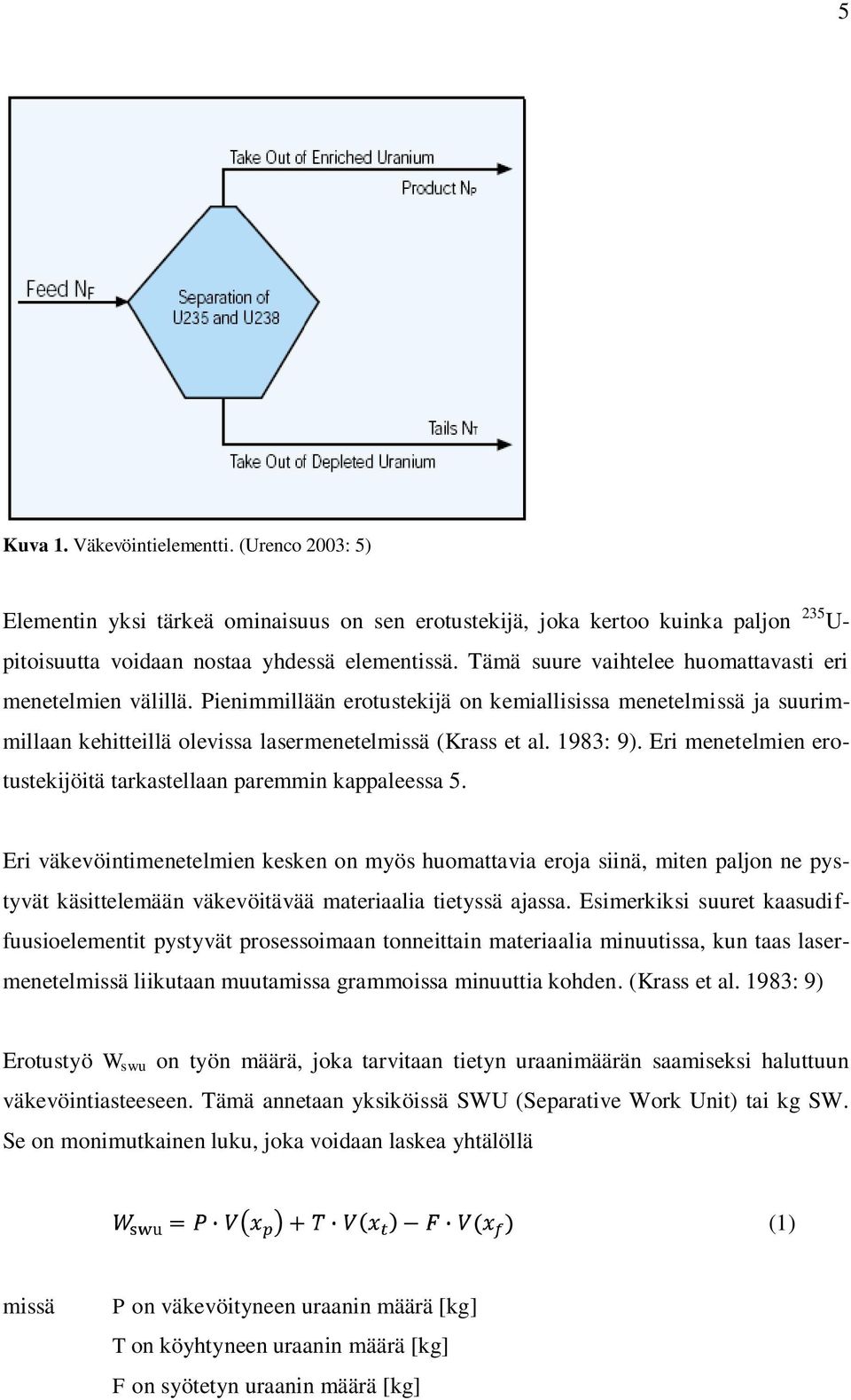 Eri menetelmien erotustekijöitä tarkastellaan paremmin kappaleessa 5.