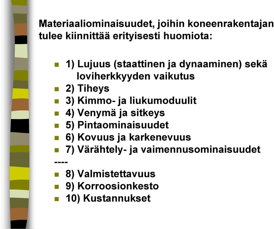 liukumoduulit 4) Venymä ja sitkeys 5) Pintaominaisuudet 6) Kovuus ja karkenevuus 7)