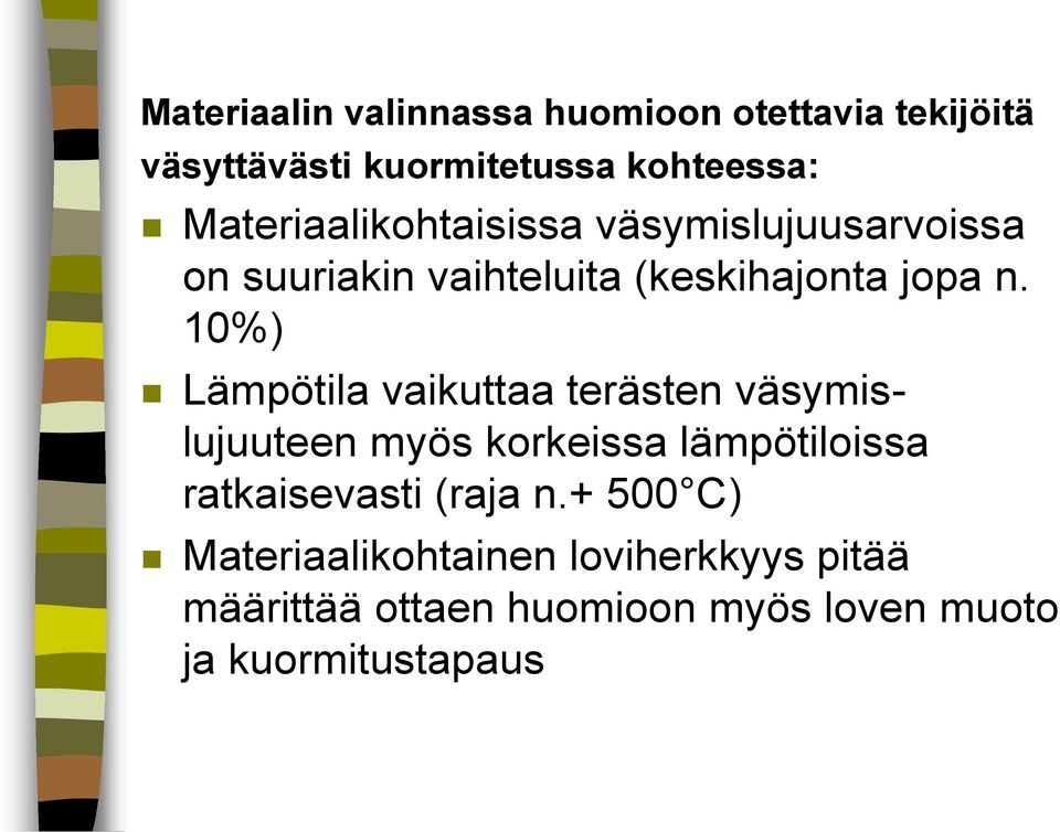 10%) Lämpötila vaikuttaa terästen väsymislujuuteen myös korkeissa lämpötiloissa ratkaisevasti