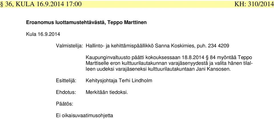 8.2014 84 myöntää Teppo Marttiselle eron kulttuurilautakunnan varajäsenyydestä ja valita hänen tilalleen uudeksi