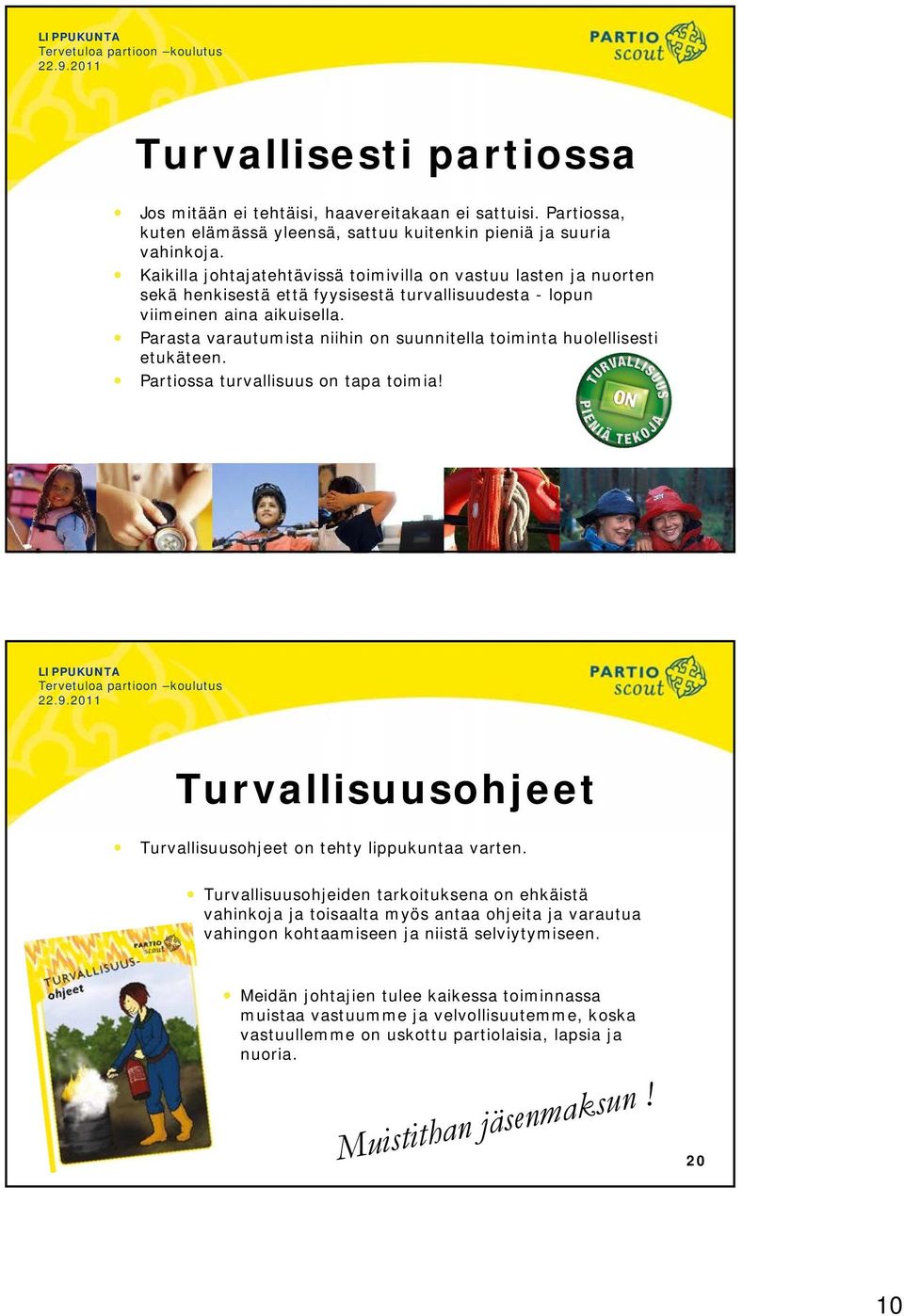 Parasta varautumista niihin on suunnitella toiminta huolellisesti etukäteen. Partiossa turvallisuus on tapa toimia! 19 Turvallisuusohjeet Turvallisuusohjeet on tehty lippukuntaa varten.