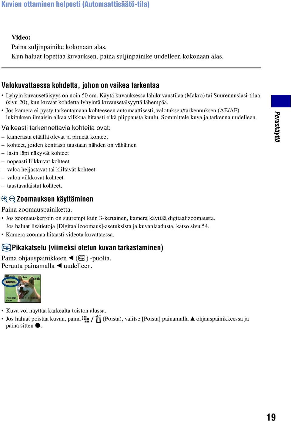 Käytä kuvauksessa lähikuvaustilaa (Makro) tai Suurennuslasi-tilaa (sivu 20), kun kuvaat kohdetta lyhyintä kuvausetäisyyttä lähempää.