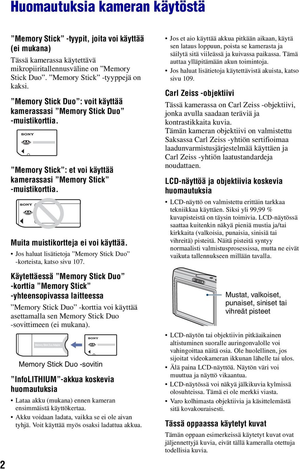 Jos haluat lisätietoja Memory Stick Duo -korteista, katso sivu 107.