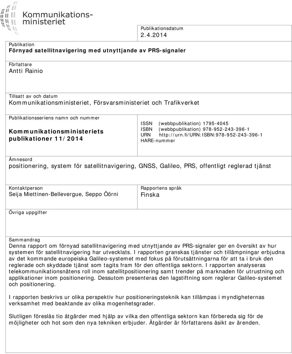 Publikationsseriens namn och nummer Kommunikationsministeriets publikationer 11/2014 ISSN (webbpublikation) 1795-4045 ISBN (webbpublikation) 978-952-243-396-1 URN http://urn.