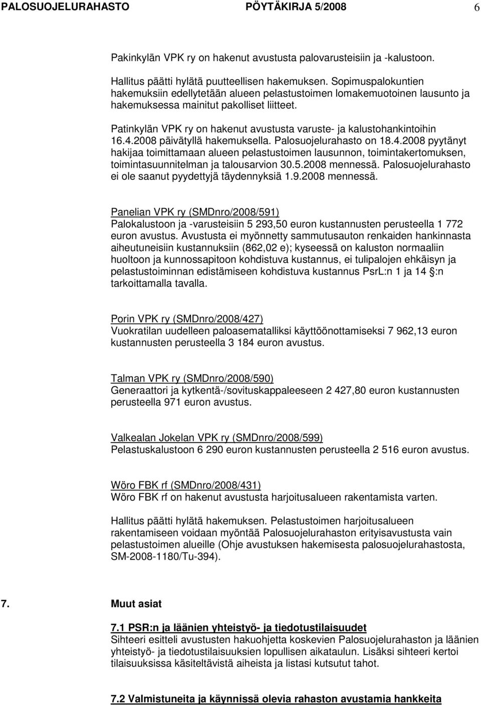 Patinkylän VPK ry on hakenut avustusta varuste- ja kalustohankintoihin 16.4.