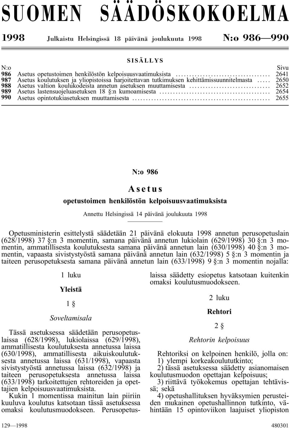 .. 2652 989 Asetus lastensuojeluasetuksen 18 :n kumoamisesta... 2654 990 Asetus opintotukiasetuksen muuttamisesta.