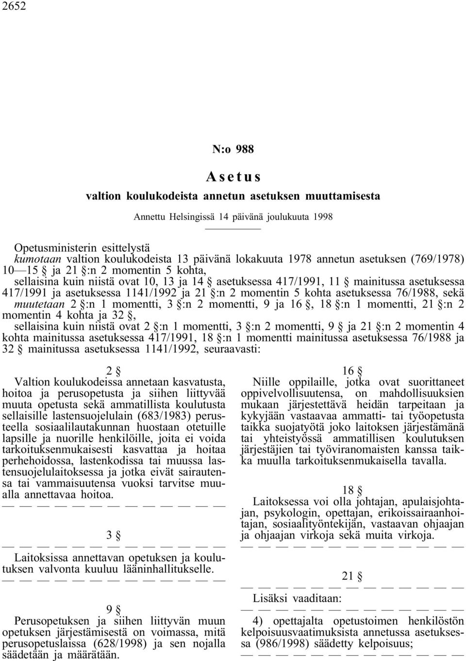 1141/1992 ja 21 :n 2 momentin 5 kohta asetuksessa 76/1988, sekä muutetaan 2 :n 1 momentti, 3 :n 2 momentti, 9 ja 16, 18 :n 1 momentti, 21 :n 2 momentin 4 kohta ja 32, sellaisina kuin niistä ovat 2 :n