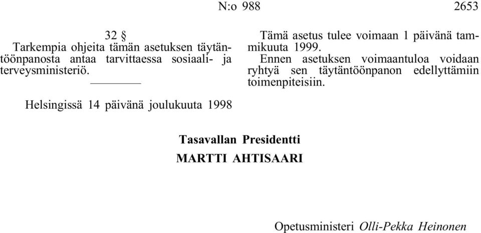 Ennen asetuksen voimaantuloa voidaan ryhtyä sen täytäntöönpanon edellyttämiin toimenpiteisiin.