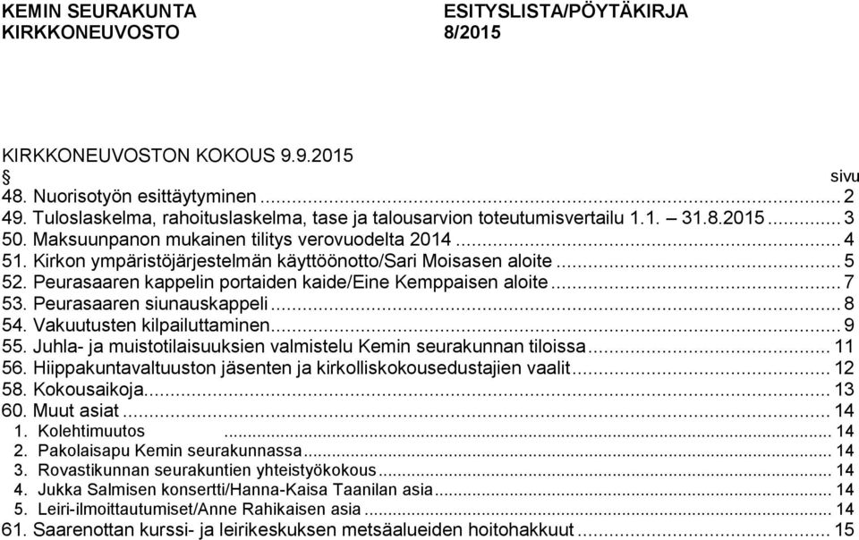 Kirkon ympäristöjärjestelmän käyttöönotto/sari Moisasen aloite... 5 52. Peurasaaren kappelin portaiden kaide/eine Kemppaisen aloite... 7 53. Peurasaaren siunauskappeli... 8 54.