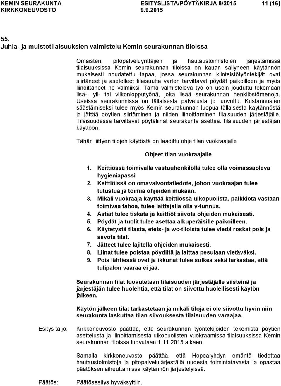 käytännön mukaisesti noudatettu tapaa, jossa seurakunnan kiinteistötyöntekijät ovat siirtäneet ja asetelleet tilaisuutta varten tarvittavat pöydät paikoilleen ja myös liinoittaneet ne valmiiksi.