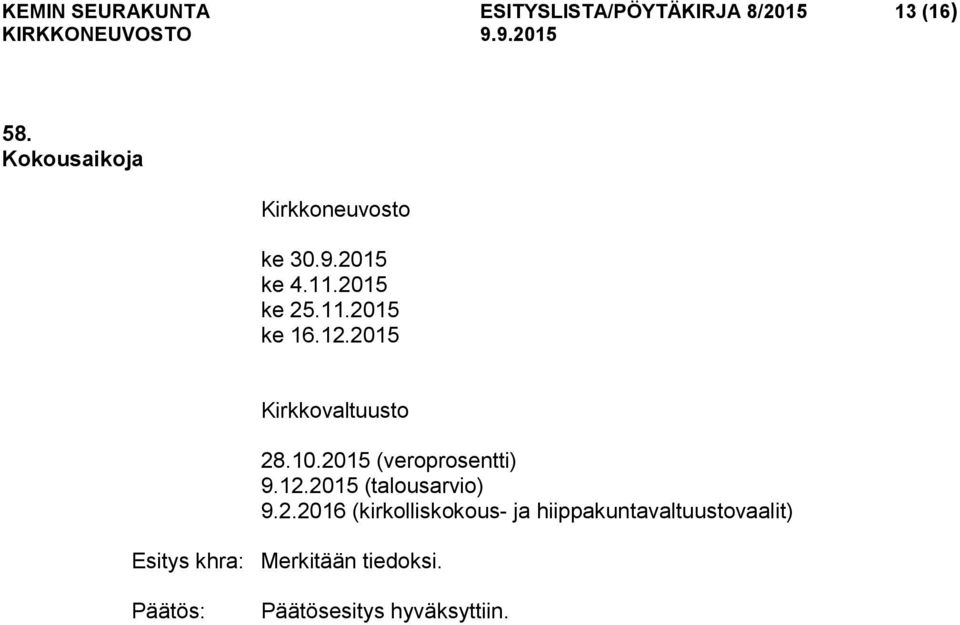 12.2015 Kirkkovaltuusto 28.10.2015 (veroprosentti) 9.12.2015 (talousarvio) 9.