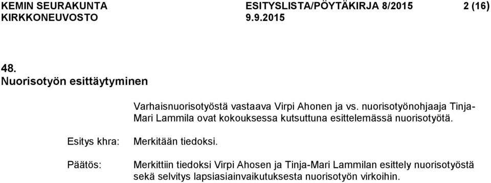nuorisotyönohjaaja Tinja- Mari Lammila ovat kokouksessa kutsuttuna esittelemässä nuorisotyötä.