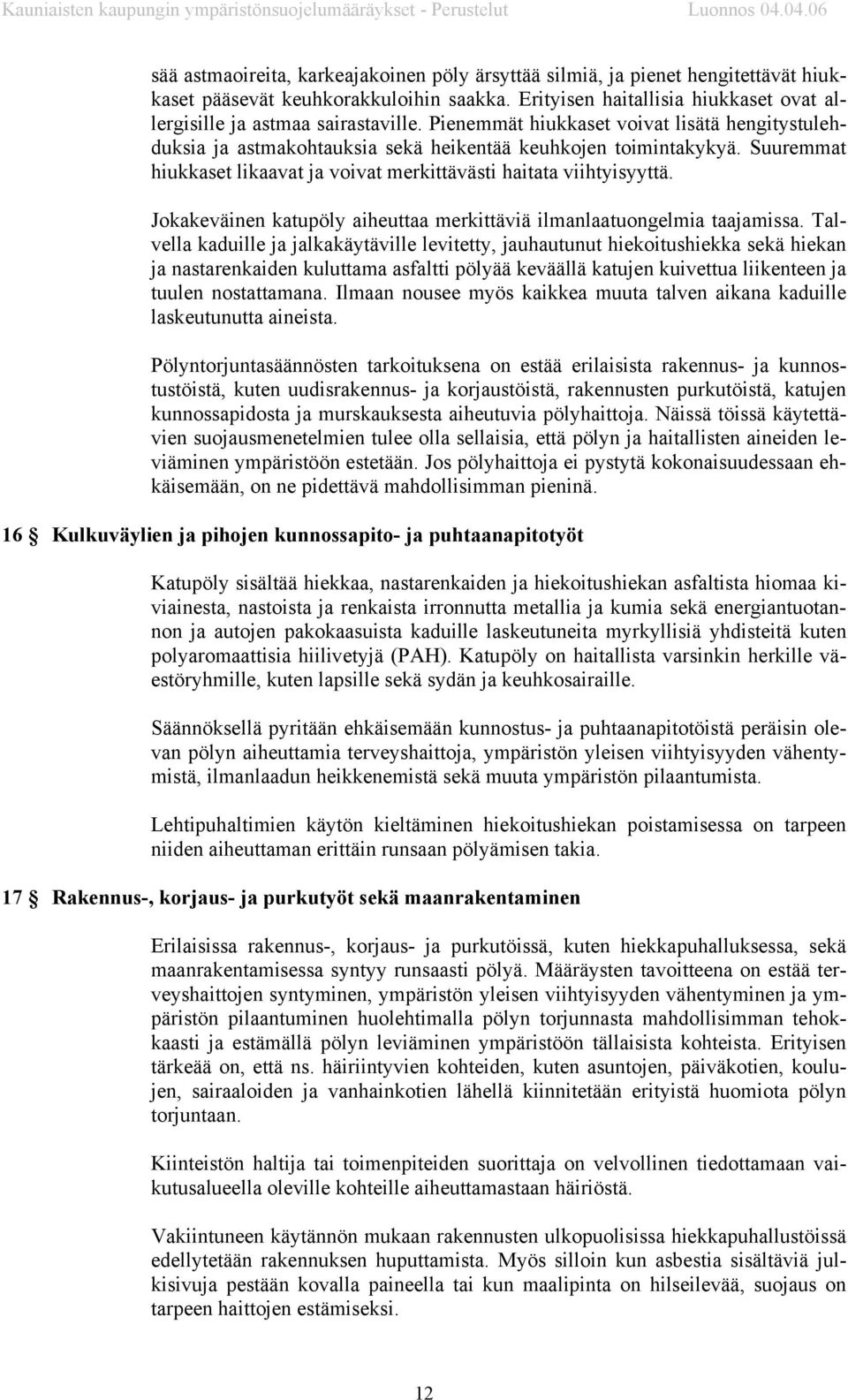 Jokakeväinen katupöly aiheuttaa merkittäviä ilmanlaatuongelmia taajamissa.