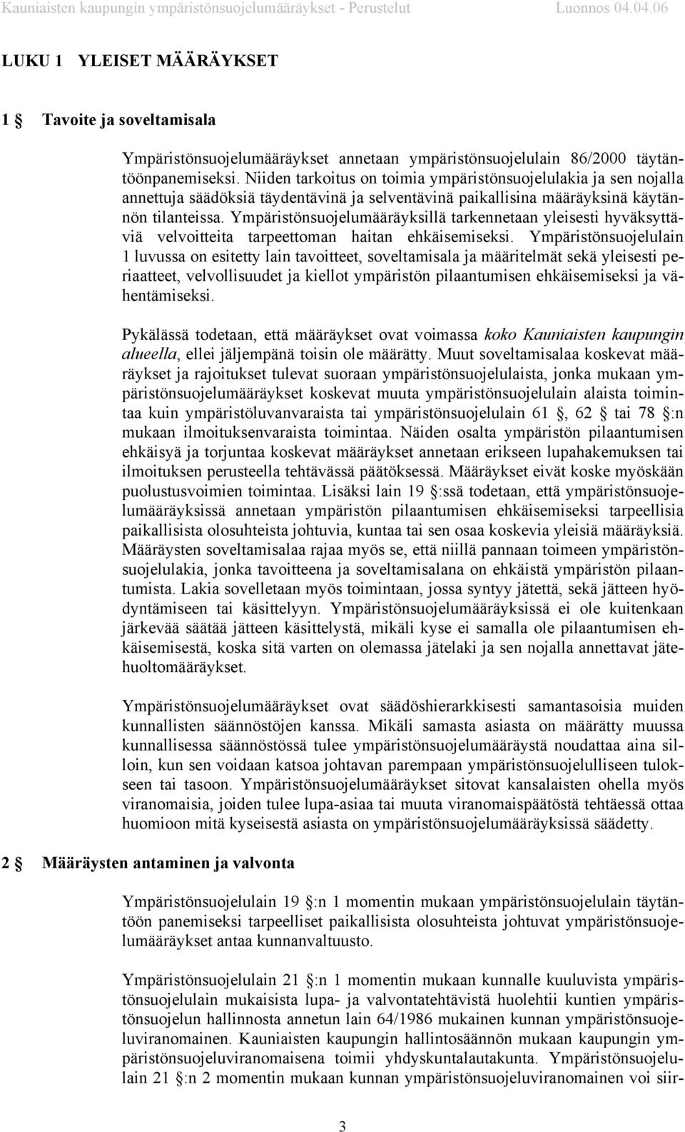 Ympäristönsuojelumääräyksillä tarkennetaan yleisesti hyväksyttäviä velvoitteita tarpeettoman haitan ehkäisemiseksi.