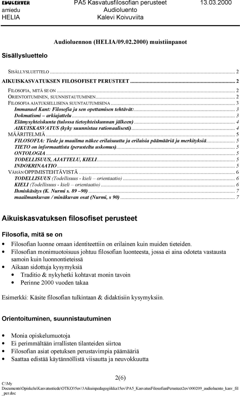 .. 4 AIKUISKASVATUS (kyky suunnistaa rationaalisesti)... 4 MÄÄRITELMIÄ... 5 FILOSOFIA: Tiede ja maailma näkee erilaisuutta ja erilaisia päämääriä ja merkityksiä.