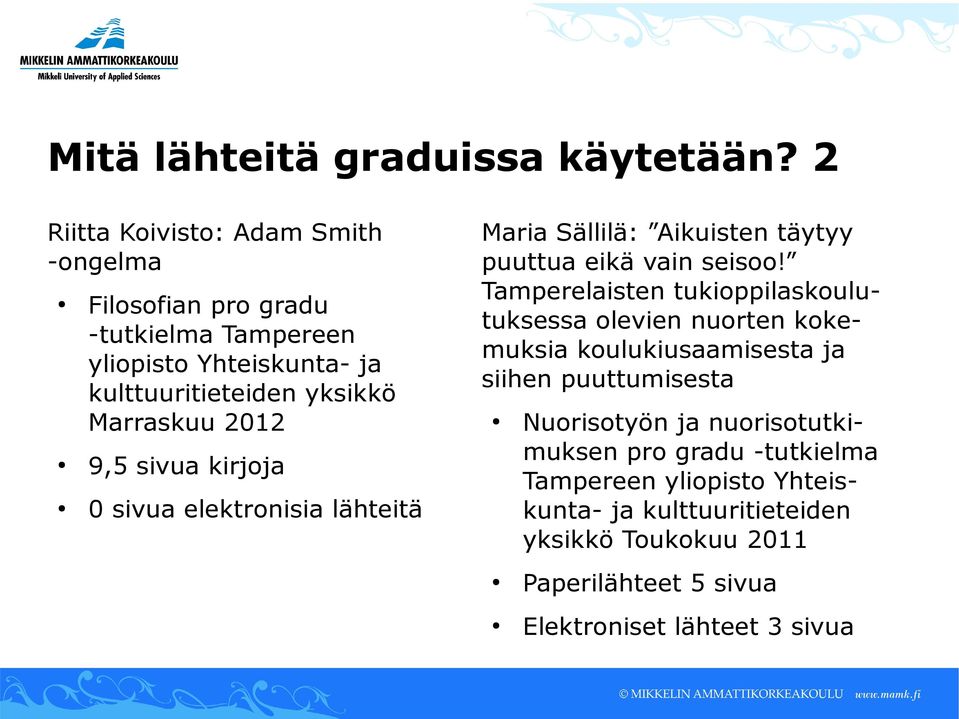 2012 9,5 sivua kirjoja 0 sivua elektronisia lähteitä Maria Sällilä: Aikuisten täytyy puuttua eikä vain seisoo!