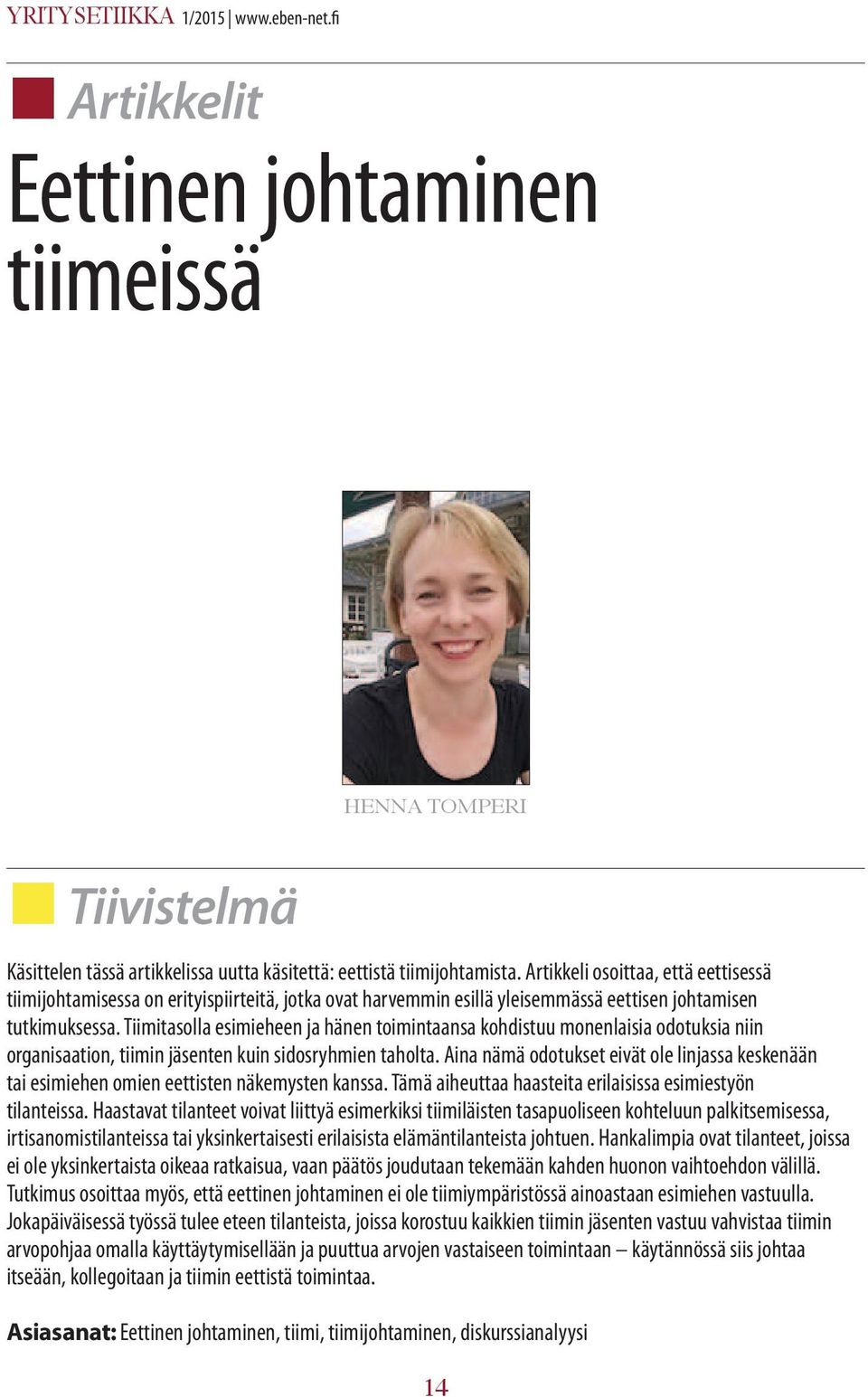 Tiimitasolla esimieheen ja hänen toimintaansa kohdistuu monenlaisia odotuksia niin organisaation, tiimin jäsenten kuin sidosryhmien taholta.