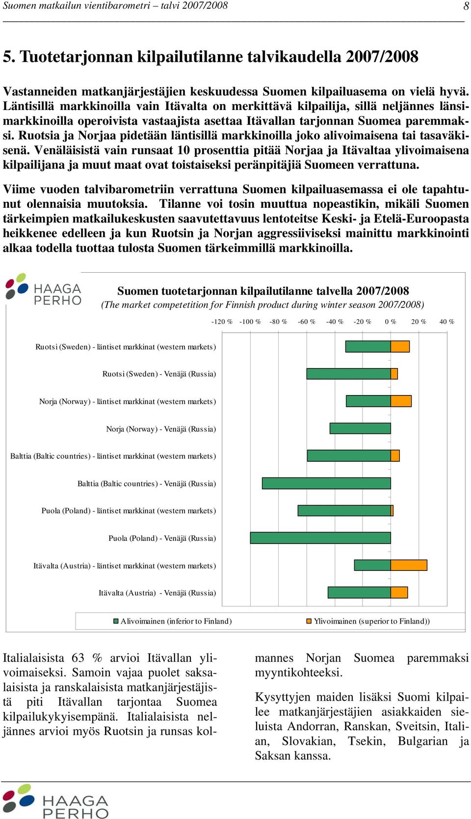 Ruotsia ja Norjaa pidetään läntisillä markkinoilla joko alivoimaisena tai tasaväkisenä.