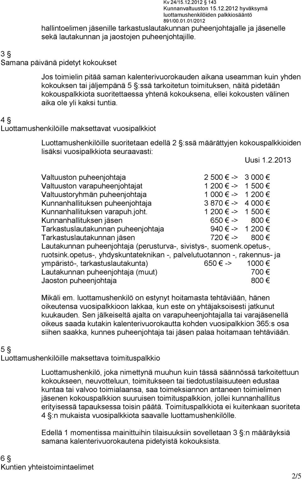 suoritettaessa yhtenä kokouksena, ellei kokousten välinen aika ole yli kaksi tuntia.