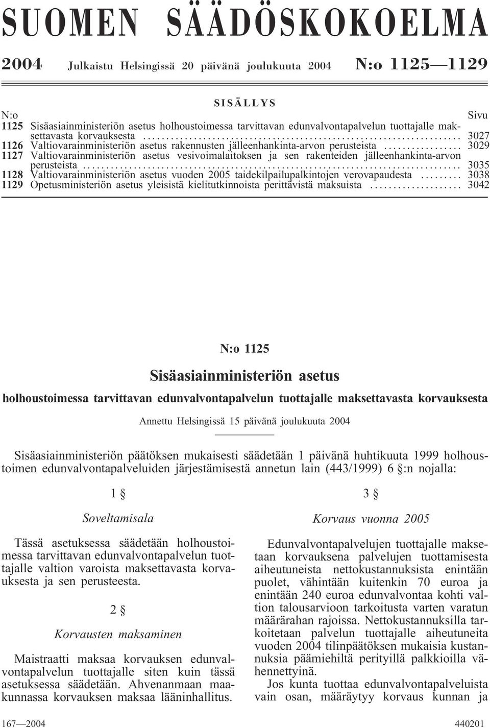 .. 3029 1127 Valtiovarainministeriön asetus vesivoimalaitoksen ja sen rakenteiden jälleenhankinta-arvon perusteista.