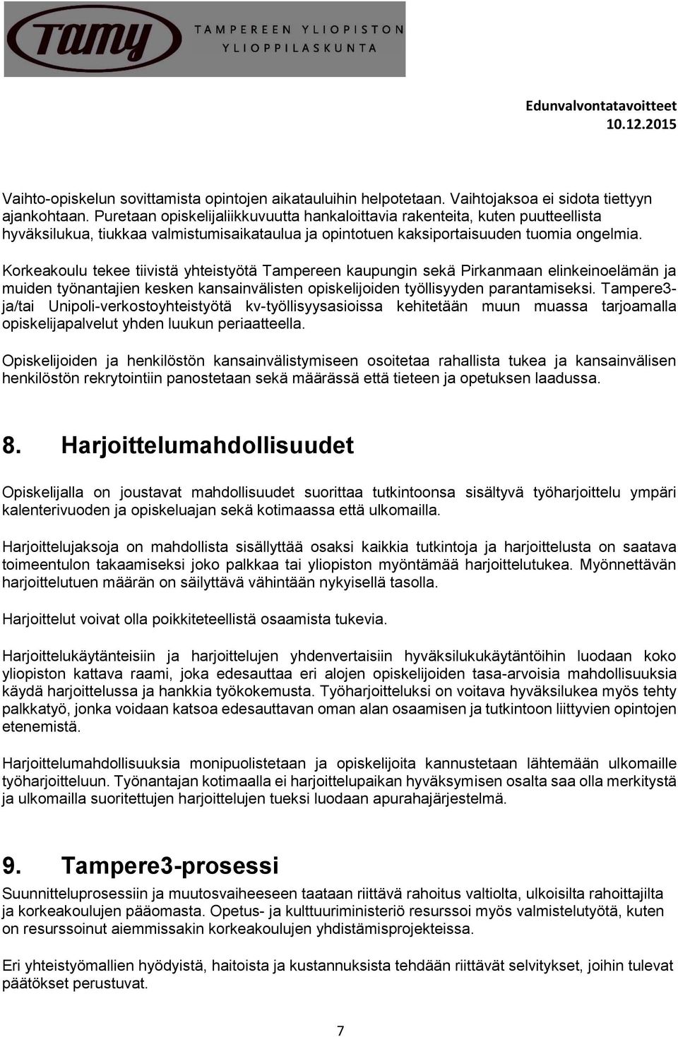 Korkeakoulu tekee tiivistä yhteistyötä Tampereen kaupungin sekä Pirkanmaan elinkeinoelämän ja muiden työnantajien kesken kansainvälisten opiskelijoiden työllisyyden parantamiseksi.