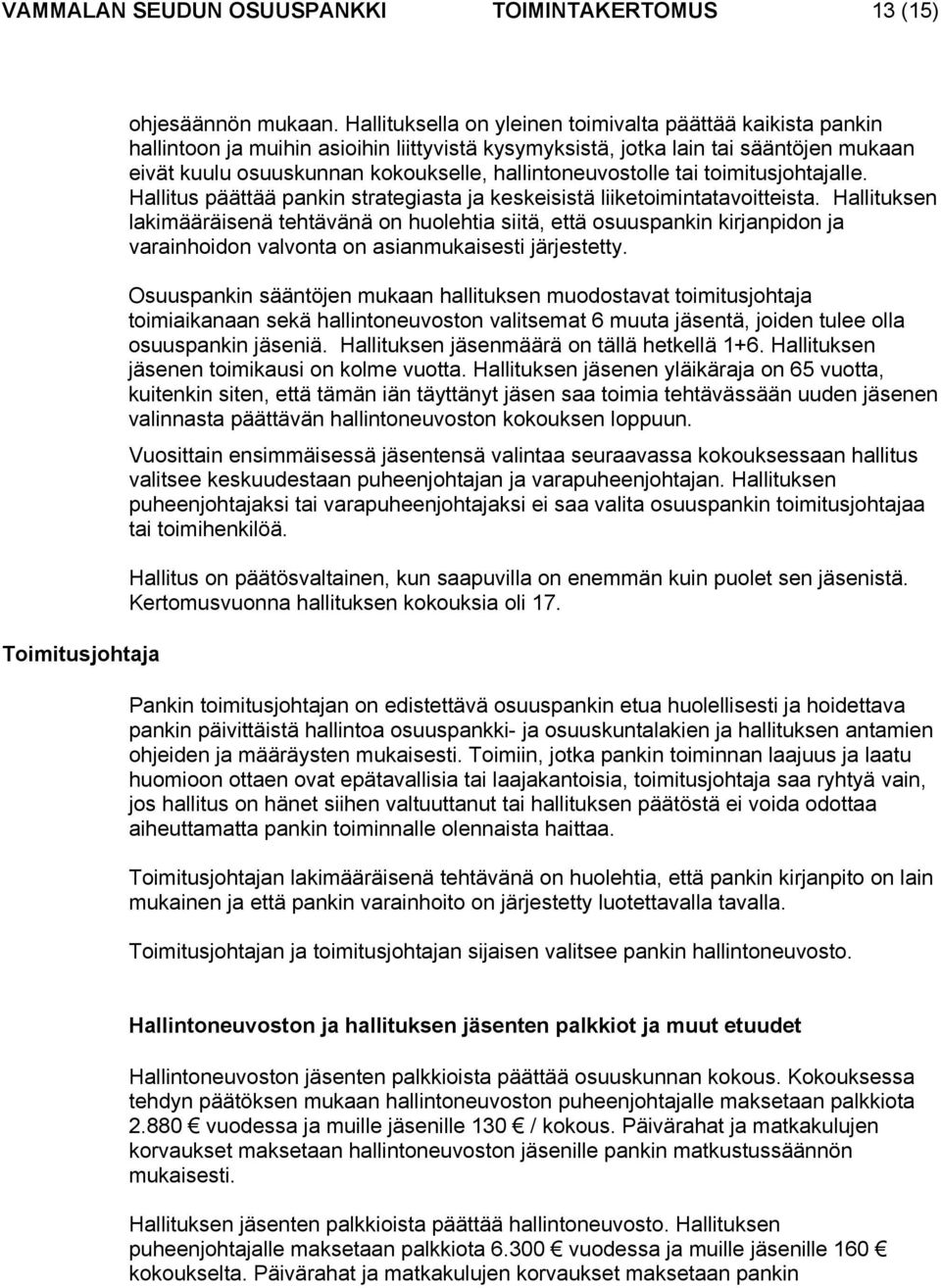 hallintoneuvostolle tai toimitusjohtajalle. Hallitus päättää pankin strategiasta ja keskeisistä liiketoimintatavoitteista.
