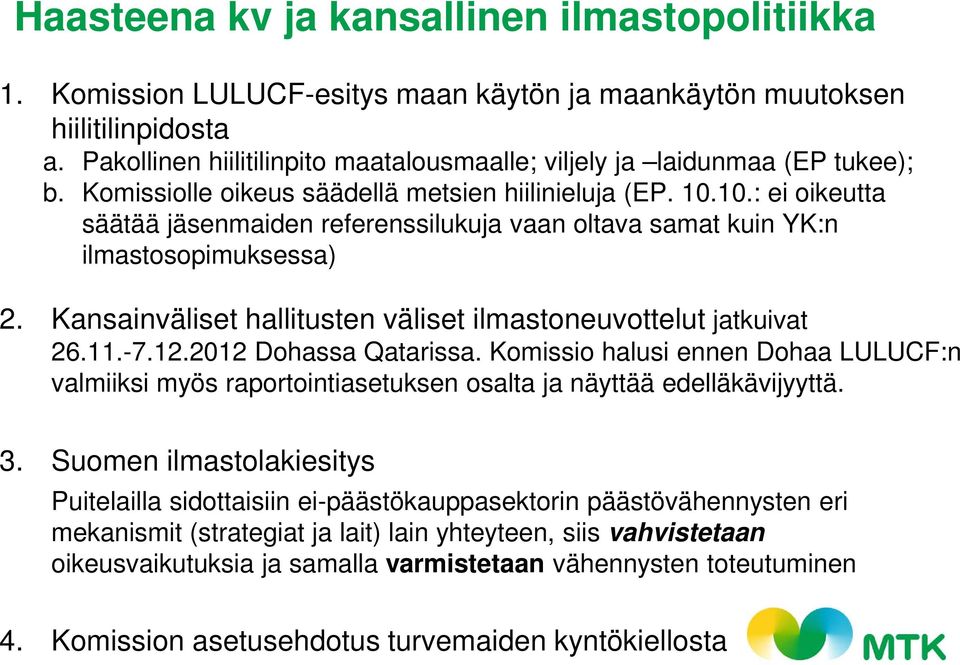 10.: ei oikeutta säätää jäsenmaiden referenssilukuja vaan oltava samat kuin YK:n ilmastosopimuksessa) 2. Kansainväliset hallitusten väliset ilmastoneuvottelut jatkuivat 26.11.-7.12.