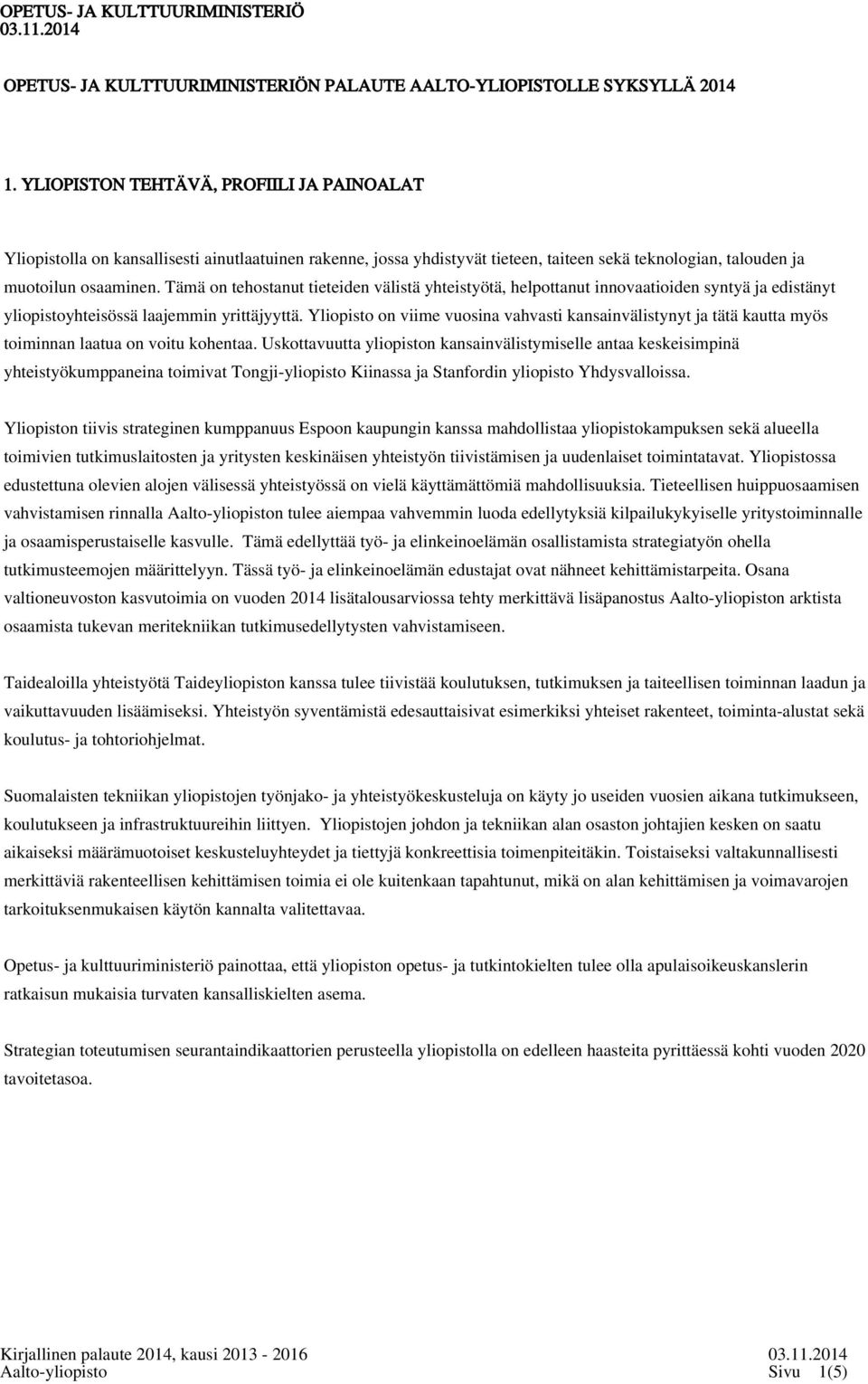 Tämä on tehostanut tieteiden välistä yhteistyötä, helpottanut innovaatioiden syntyä ja edistänyt yliopistoyhteisössä laajemmin yrittäjyyttä.