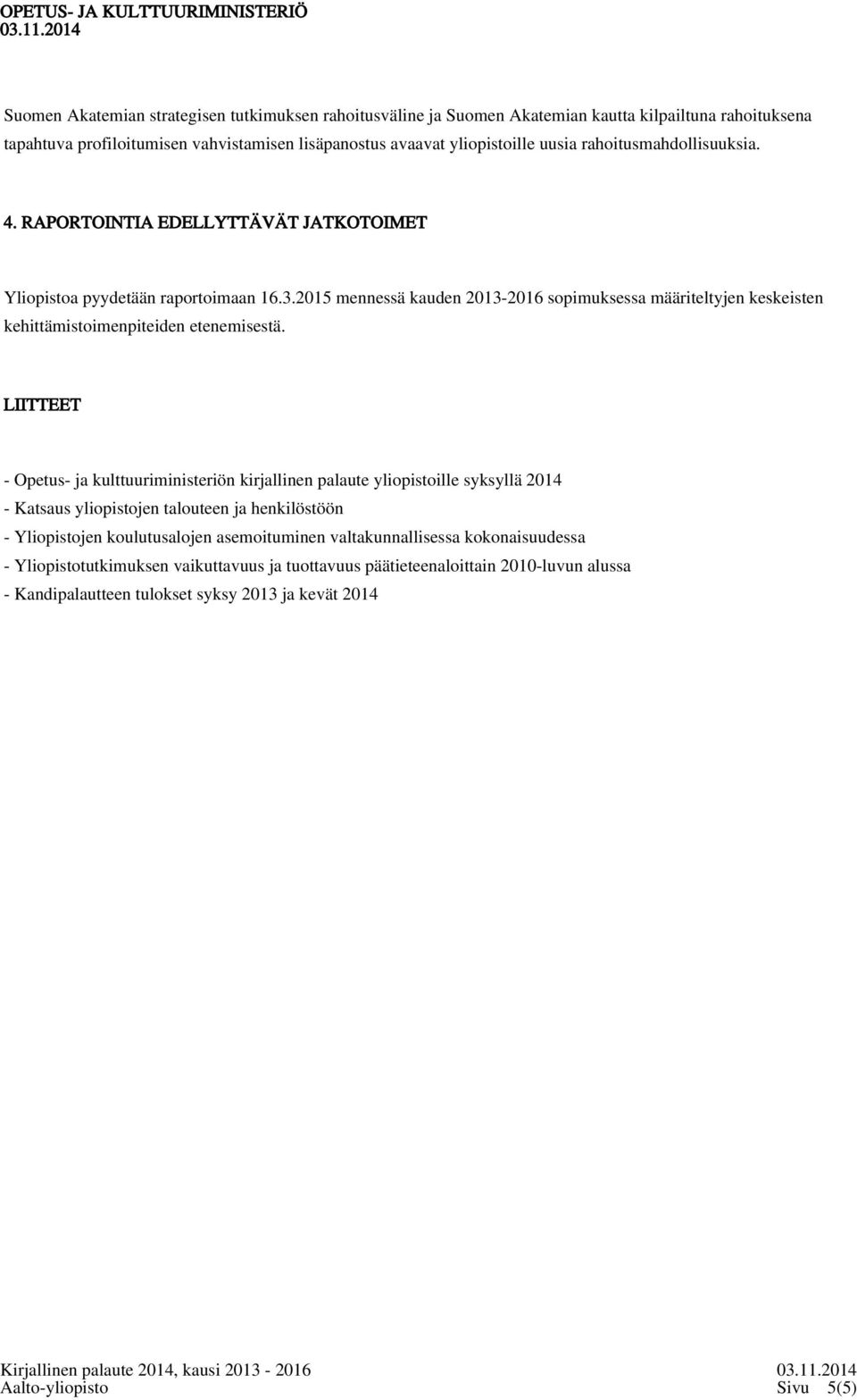 2015 mennessä kauden 2013-2016 sopimuksessa määriteltyjen keskeisten kehittämistoimenpiteiden etenemisestä.