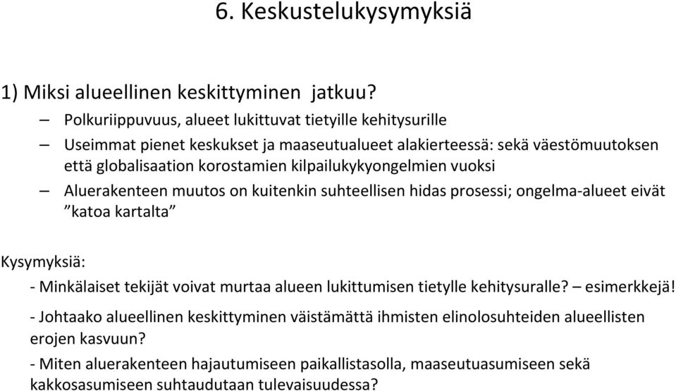 kilpailukykyongelmien vuoksi Aluerakenteen muutos on kuitenkin suhteellisen hidas prosessi; ongelma alueet eivät katoa kartalta Kysymyksiä: Minkälaiset tekijät voivat