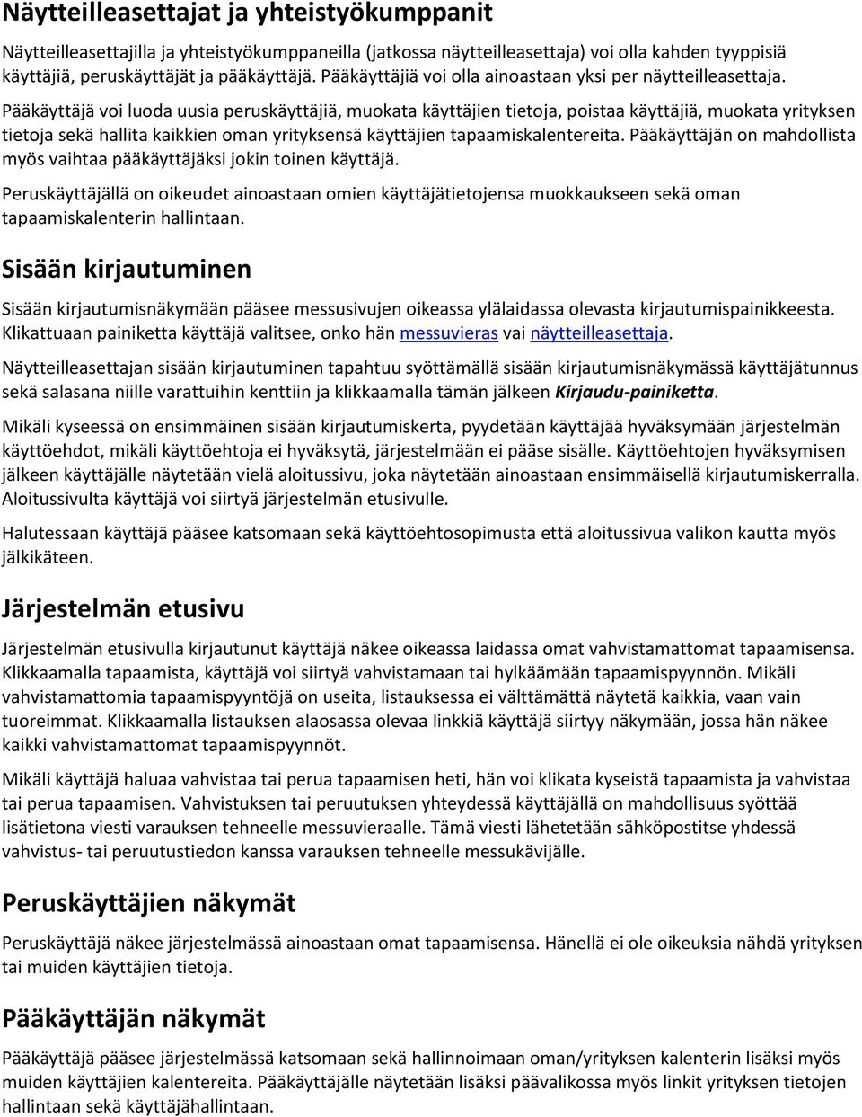 Pääkäyttäjä voi luoda uusia peruskäyttäjiä, muokata käyttäjien tietoja, poistaa käyttäjiä, muokata yrityksen tietoja sekä hallita kaikkien oman yrityksensä käyttäjien tapaamiskalentereita.