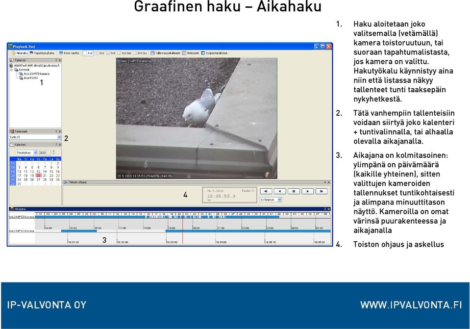 Tätä vanhempiin tallenteisiin voidaan siirtyä joko kalenteri + tuntivalinnalla, tai alhaalla olevalla aikajanalla. 3.