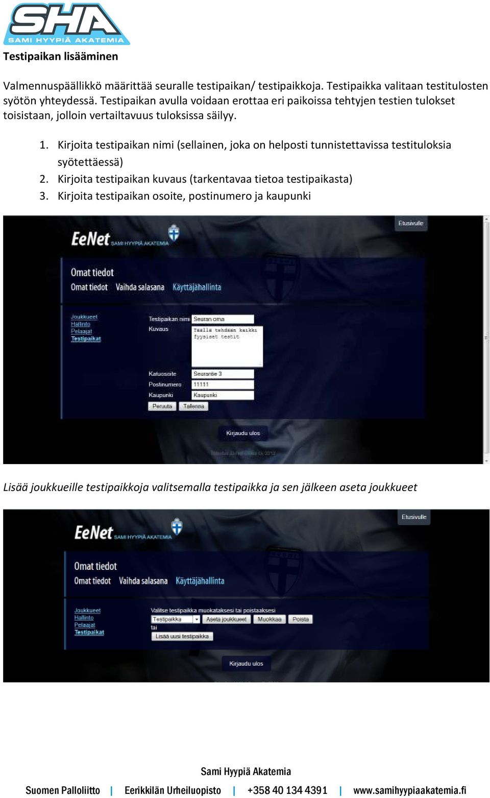 Kirjoita testipaikan nimi (sellainen, joka on helposti tunnistettavissa testituloksia syötettäessä) 2.