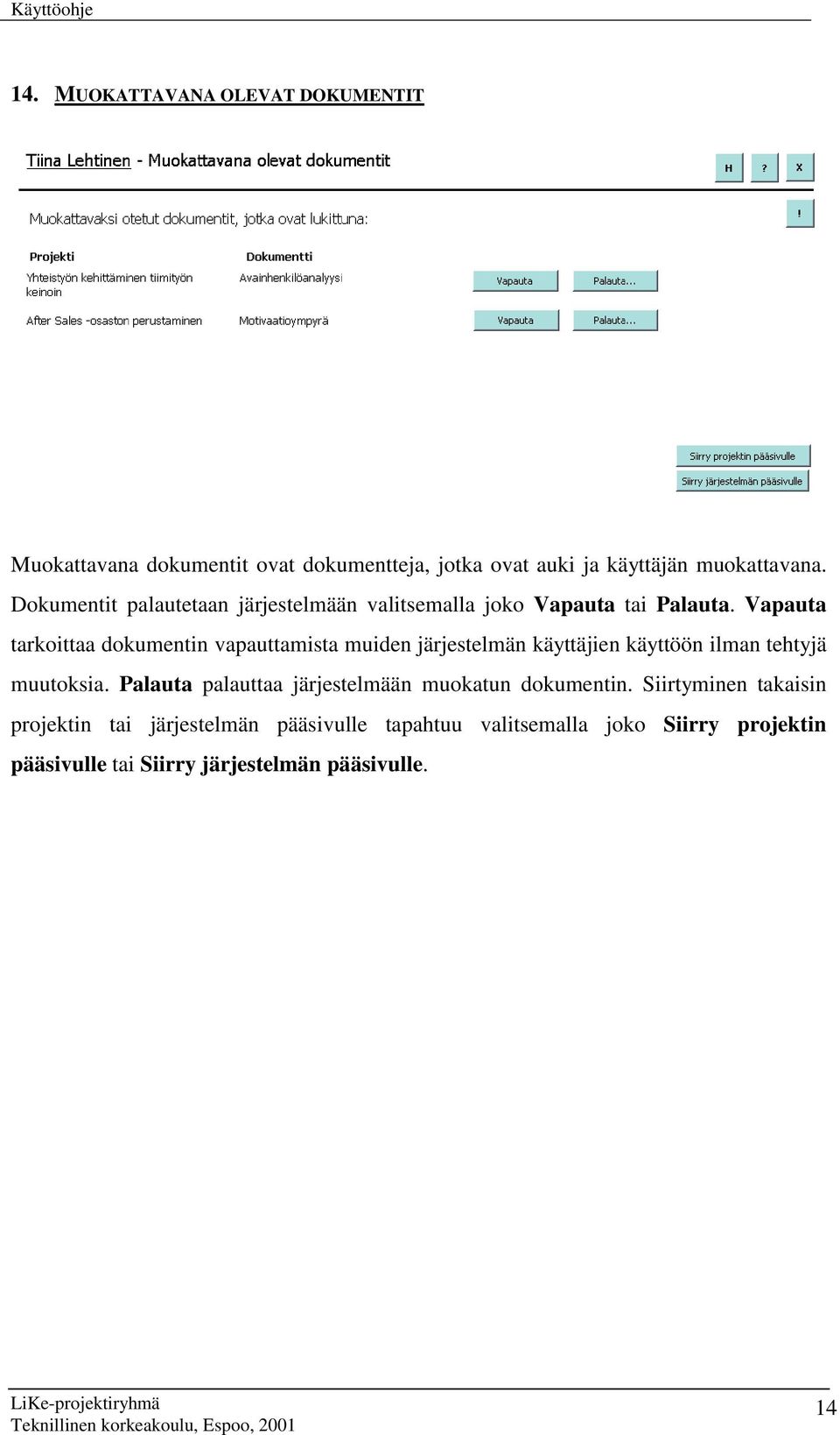 Vapauta tarkoittaa dokumentin vapauttamista muiden järjestelmän käyttäjien käyttöön ilman tehtyjä muutoksia.