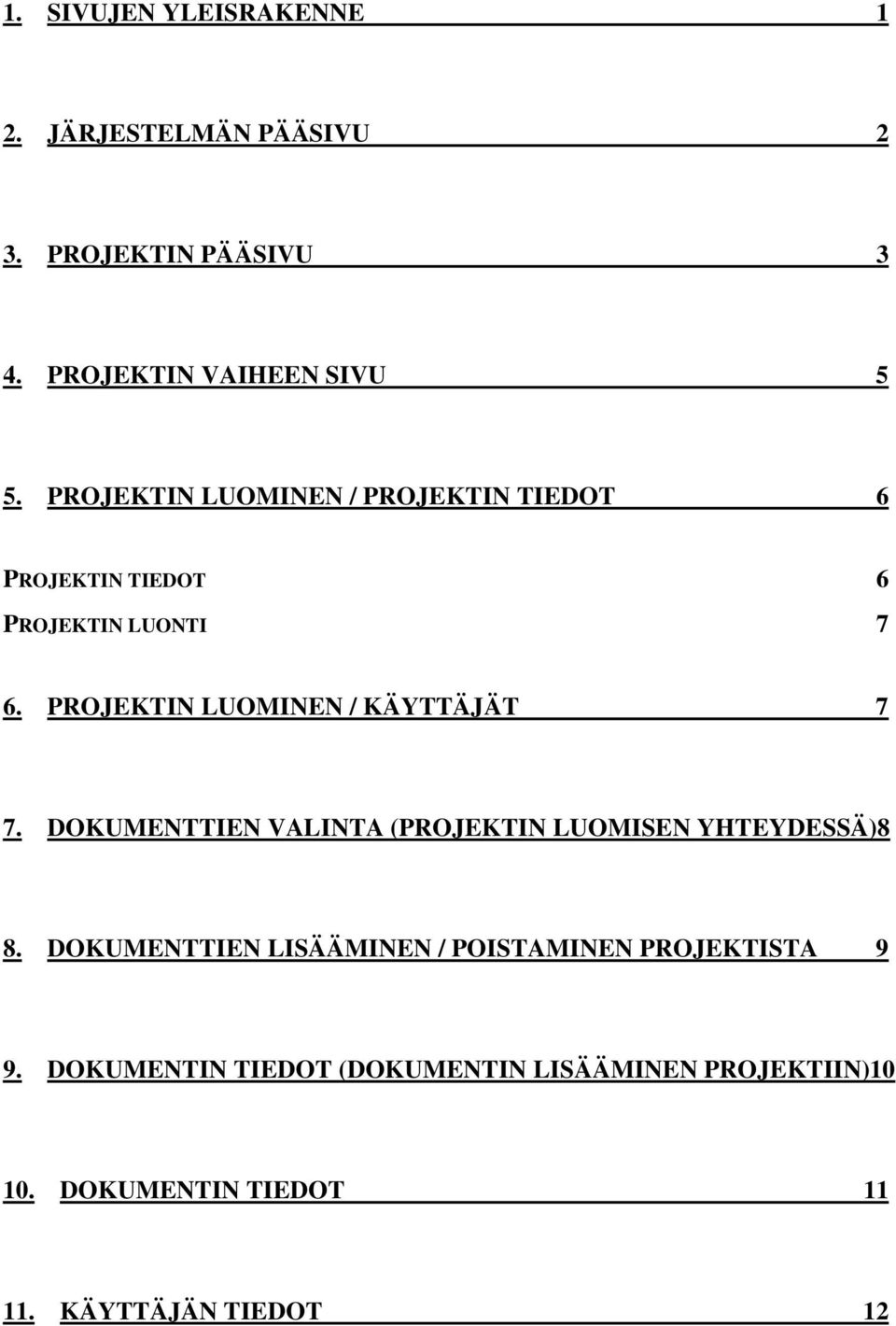 PROJEKTIN LUOMINEN / KÄYTTÄJÄT 7 7. DOKUMENTTIEN VALINTA (PROJEKTIN LUOMISEN YHTEYDESSÄ)8 8.