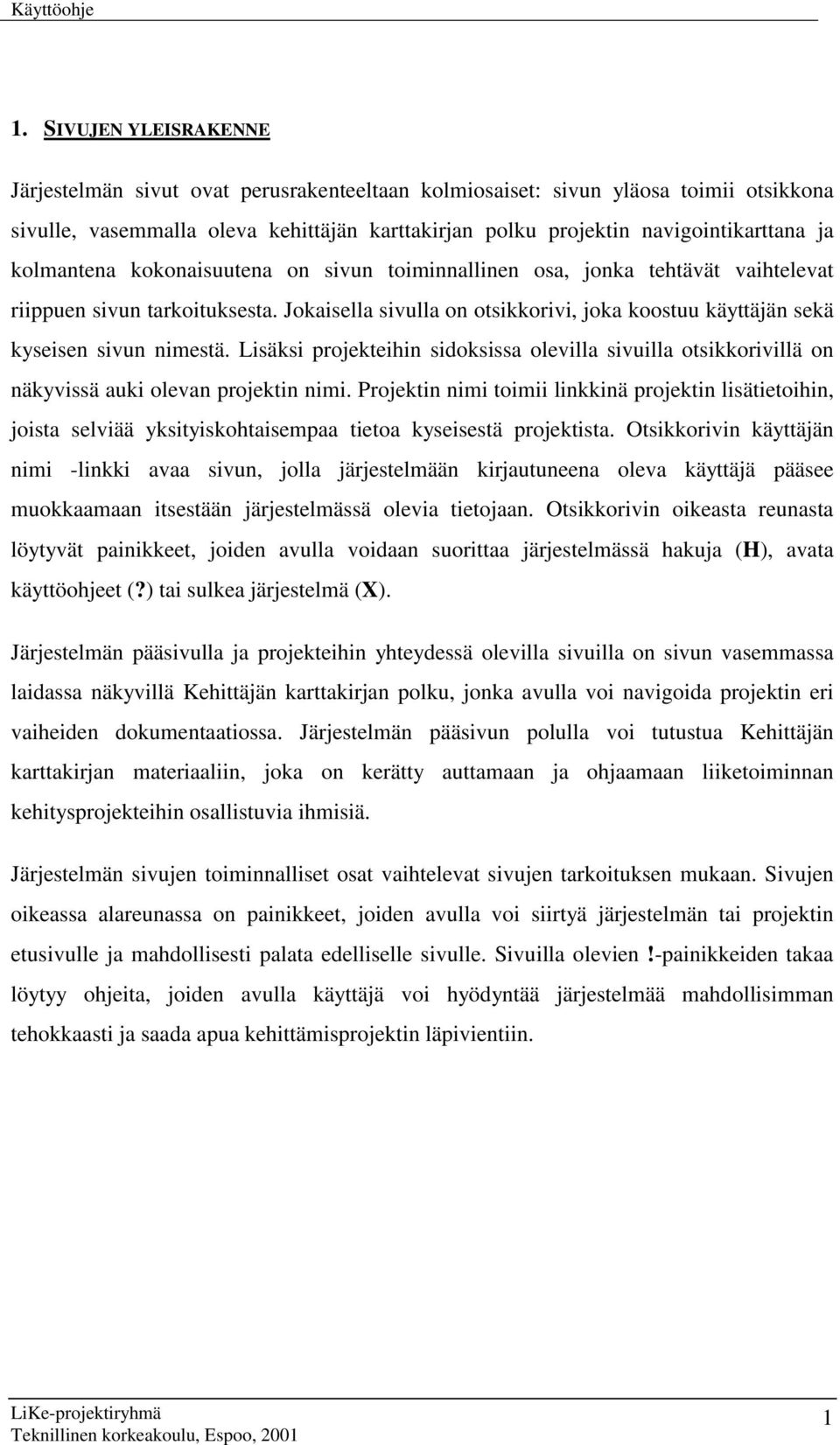 Lisäksi projekteihin sidoksissa olevilla sivuilla otsikkorivillä on näkyvissä auki olevan projektin nimi.