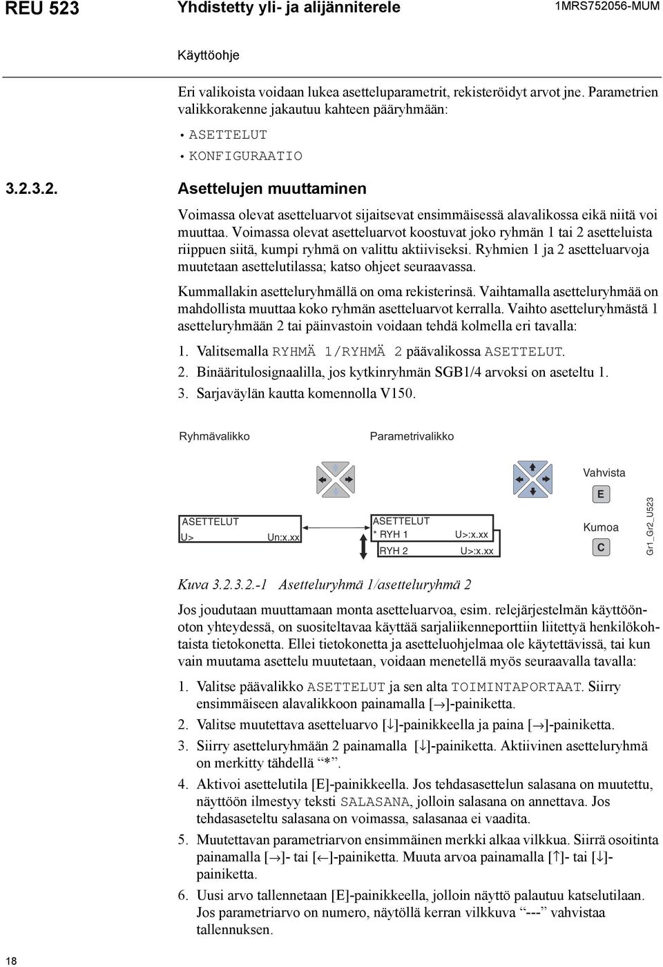 Ryhmien 1 ja 2 asetteluarvoja muutetaan asettelutilassa; katso ohjeet seuraavassa. Kummallakin asetteluryhmällä on oma rekisterinsä.